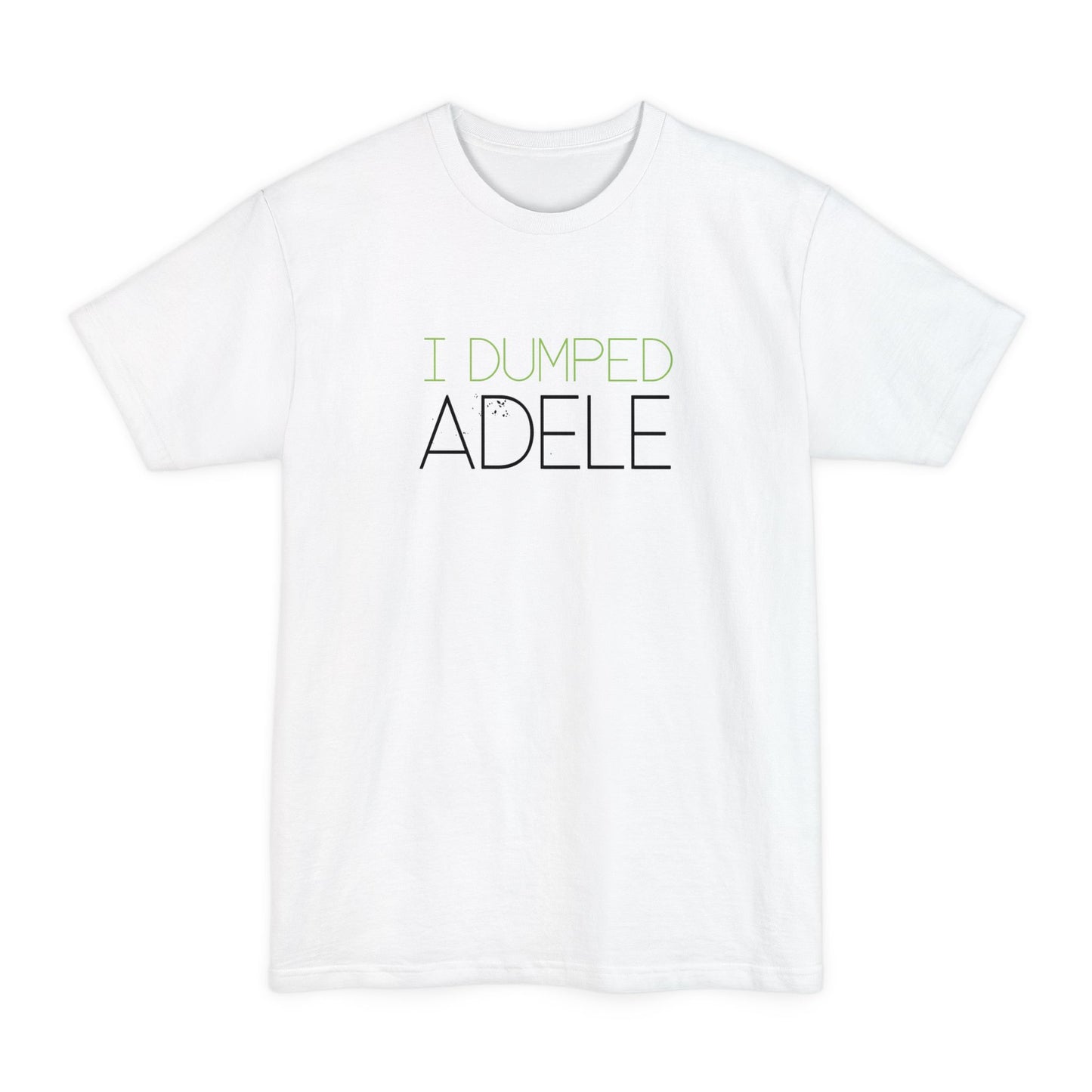 I Dumped Adele - Men's Tall T-Shirt