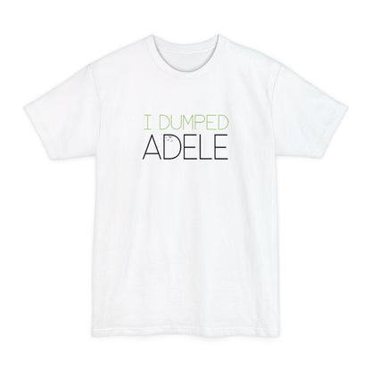 I Dumped Adele - Men's Tall T-Shirt