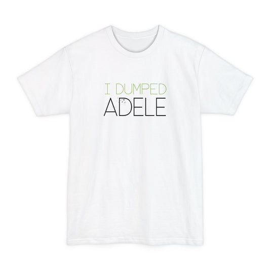 I Dumped Adele - Men's Tall T-Shirt