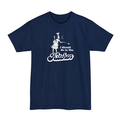 I Should Be In The Kitchen - Men's Tall T-Shirt