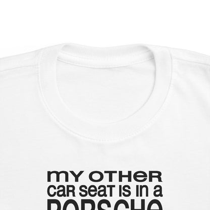 My Other Car Seat Is In A Porsche - Toddler  T-Shirt