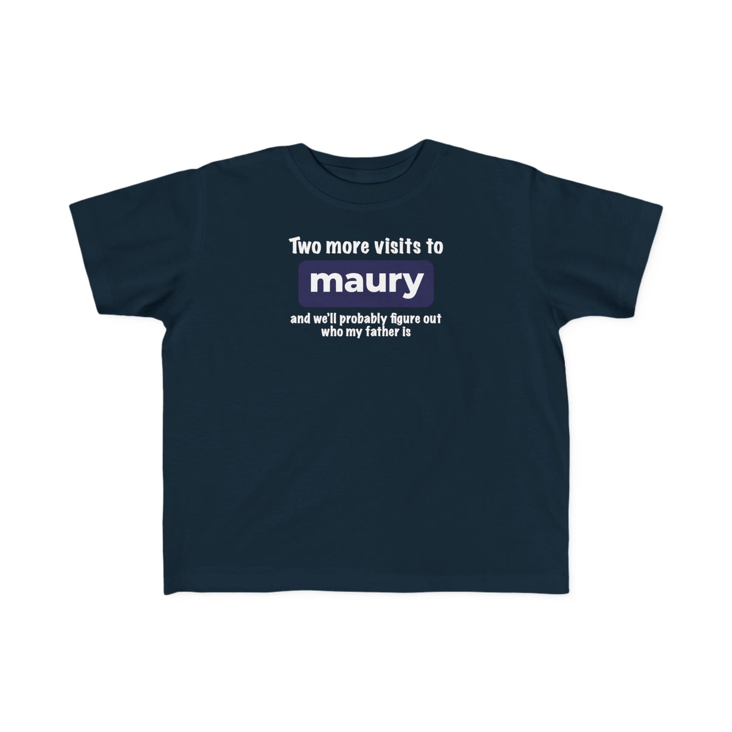 Two More Visits To Maury - Toddler T-Shirt
