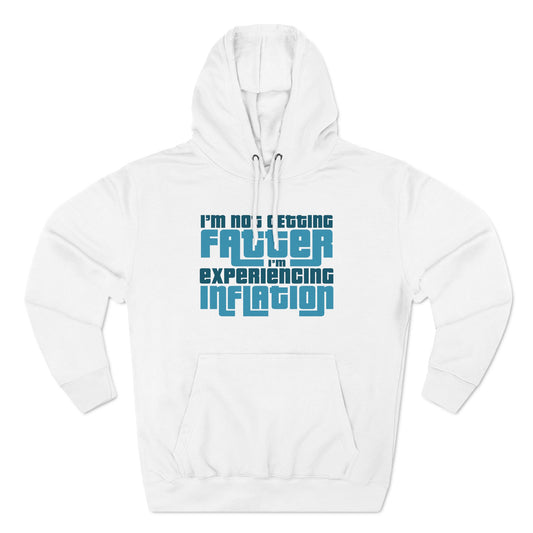 I'm Not Getting Fatter I'm Experiencing Inflation - Hoodie