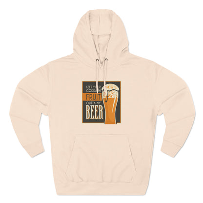 Keep Your Goddamn Fruit Outta My Beer - Hoodie