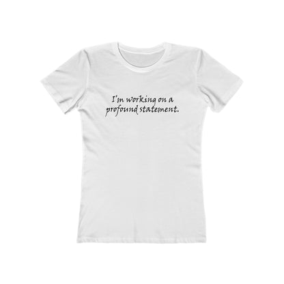 I'm Working On A Profound Statement. - Women’s T-Shirt