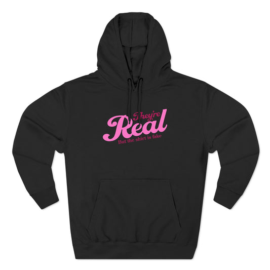 They're Real But The Shirt Is Fake - Hoodie