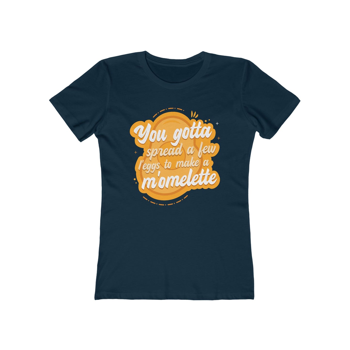 You Gotta Spread A Few L'Eggs To Make A M'Omlette - Women's T-Shirt