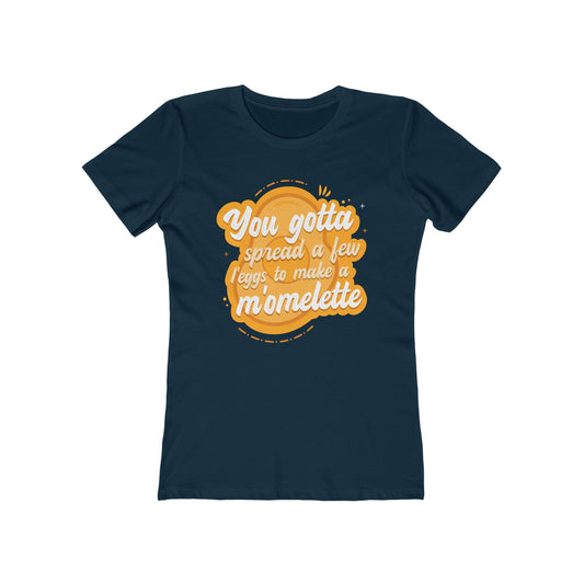 You Gotta Spread A Few L'Eggs To Make A M'Omlette - Women's T-Shirt