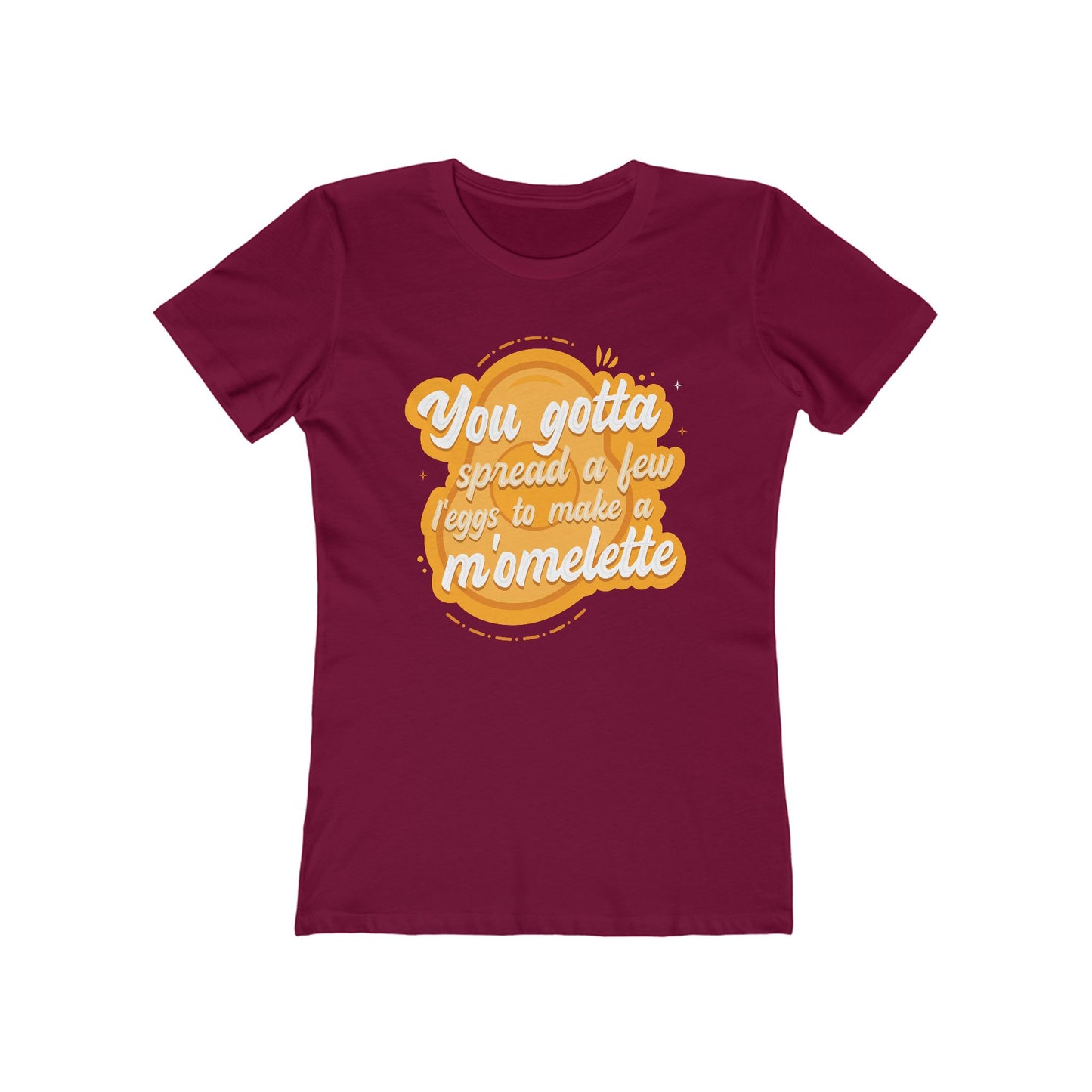 You Gotta Spread A Few L'Eggs To Make A M'Omlette - Women's T-Shirt