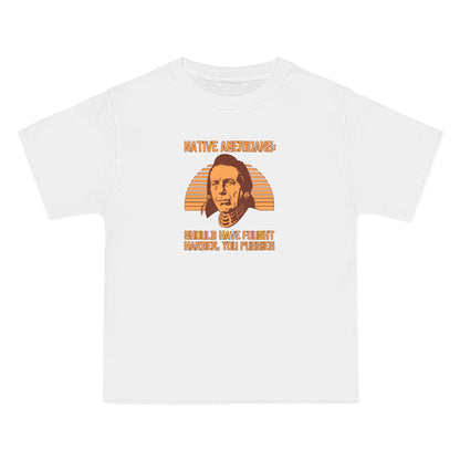 Native Americans - Should Have Fought Harder You Pussies - Men's Heavyweight T-Shirt