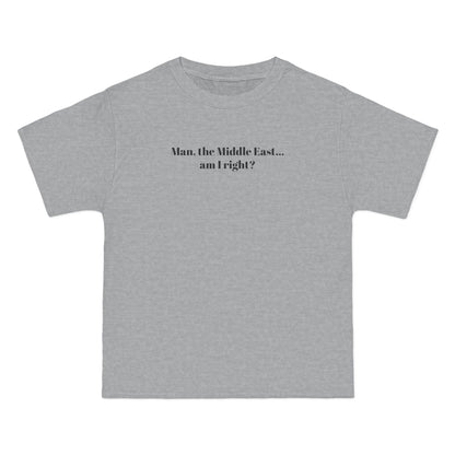 Man The Middle East... Am I Right? - Men's Heavyweight T-Shirt