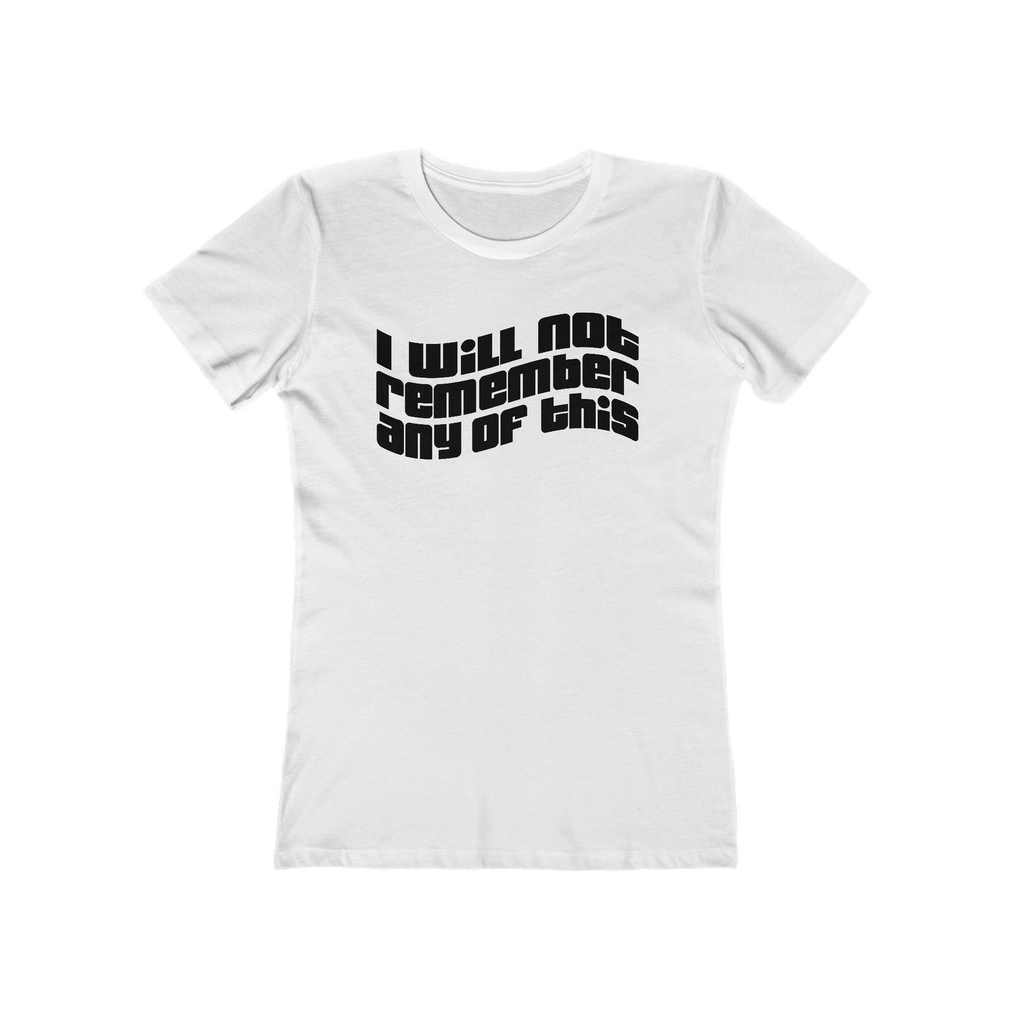 I Will Not Remember Any Of This  - Women’s T-Shirt