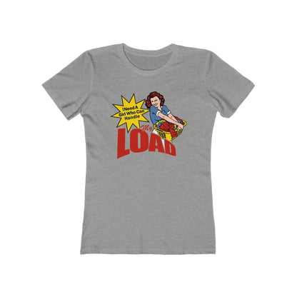 I Need A Girl Who Can Handle My Load  - Women’s T-Shirt