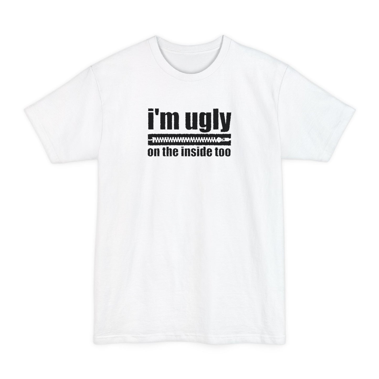 I'm Ugly On The Inside Too - Men's Tall T-Shirt