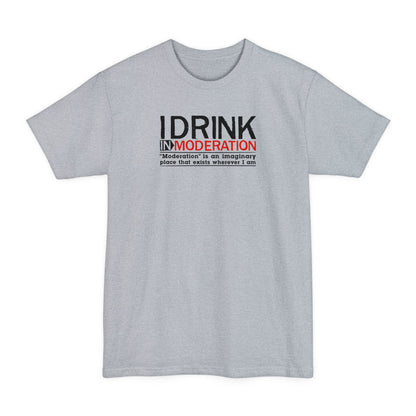 I Drink In Moderation - Men's Tall T-Shirt
