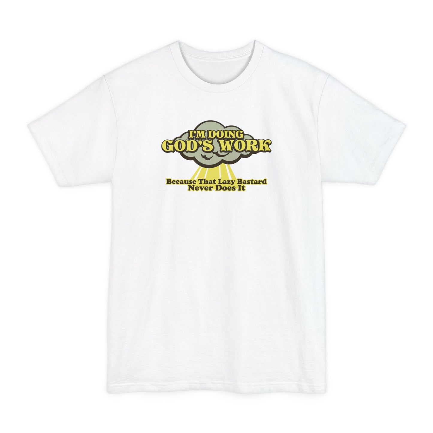 I'm Doing God's Work - Because That Lazy Bastard Never Does It - Men's Tall T-Shirt