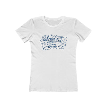 I Got Kicked Out Of School For Wearing This Fucking Shirt - Women’s T-Shirt