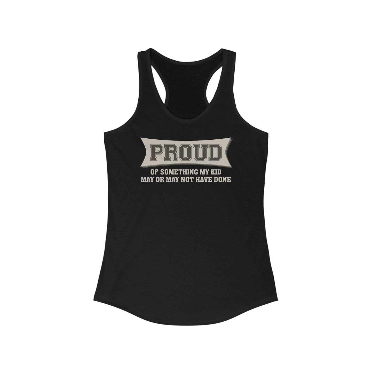Proud Of Something My Kid May Or May Not Have Done - Women’s Racerback Tank