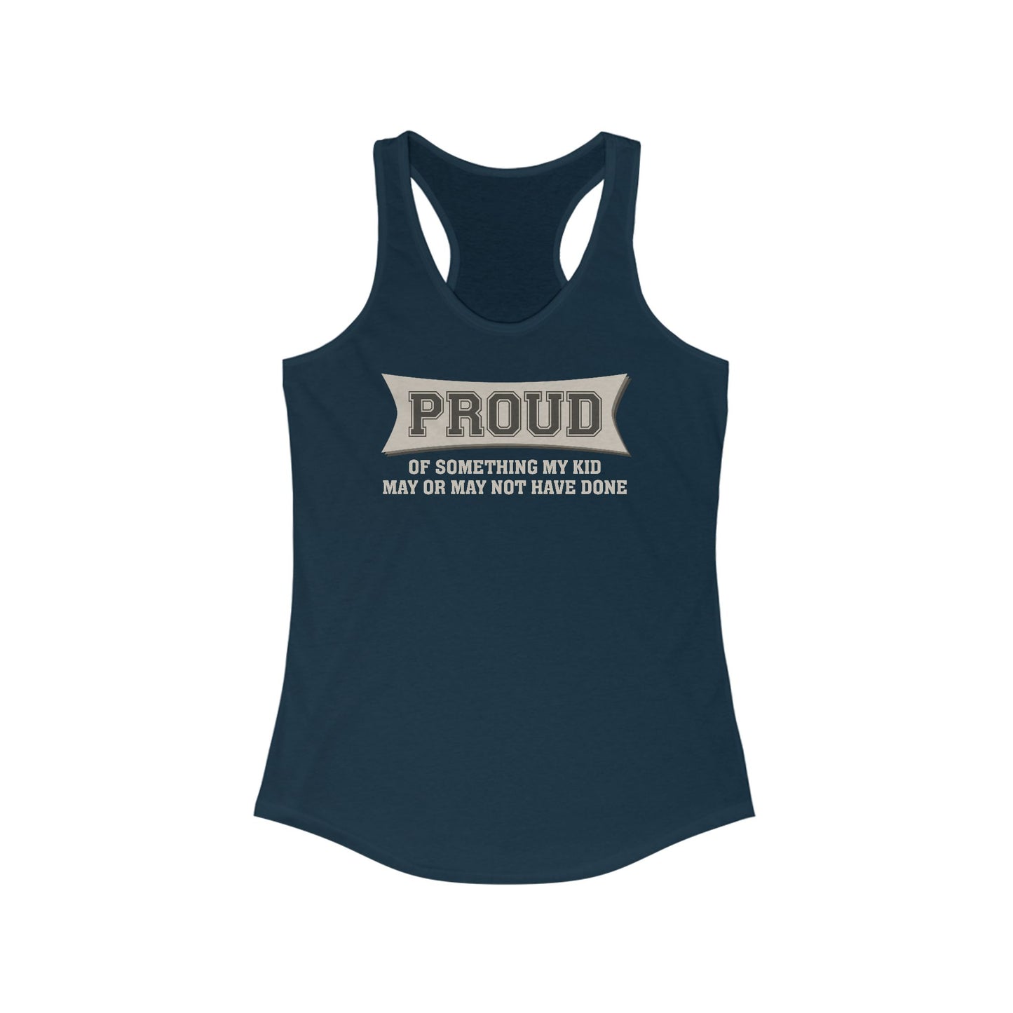 Proud Of Something My Kid May Or May Not Have Done - Women’s Racerback Tank