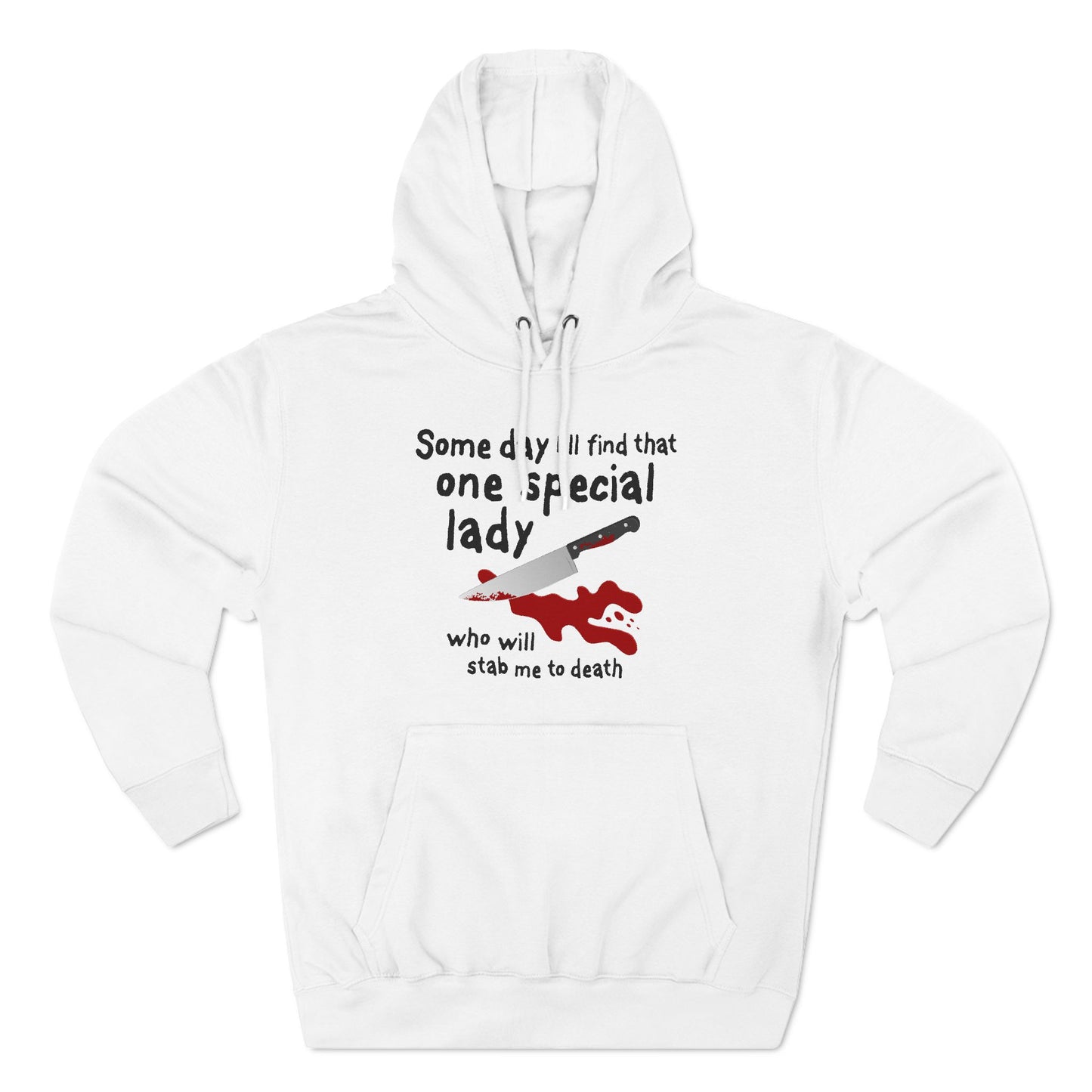 Some Day I'll Find That One Special Lady Who Will Stab Me To Death - Hoodie