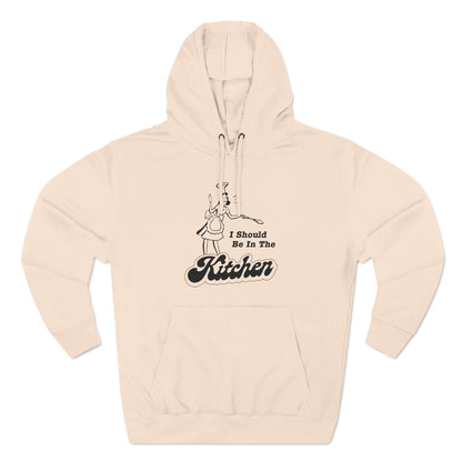 I Should Be In The Kitchen - Hoodie