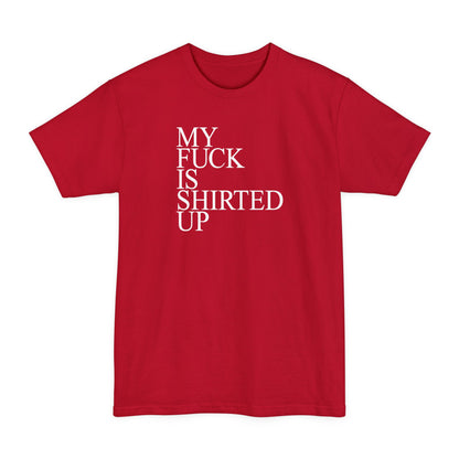 My Fuck Is Shirted Up - Men's Tall T-Shirt