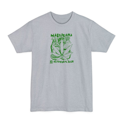Marijuana Is My Natural High - Men's Tall T-Shirt