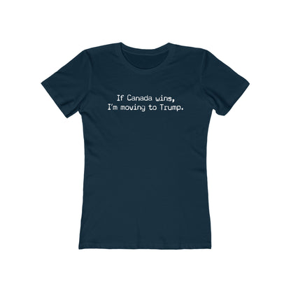 If Canada Wins I'm Moving To Trump (Text) - Women's T-Shirt