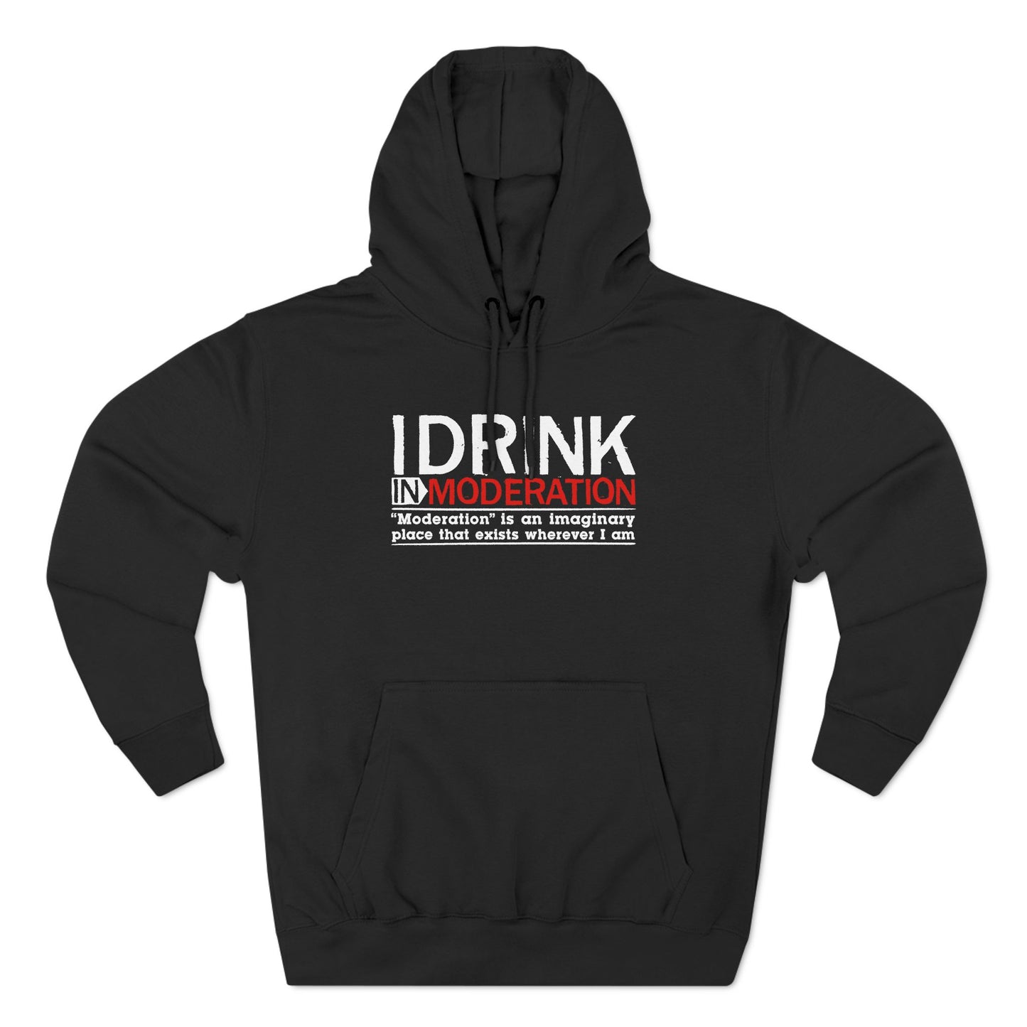 I Drink In Moderation - Hoodie