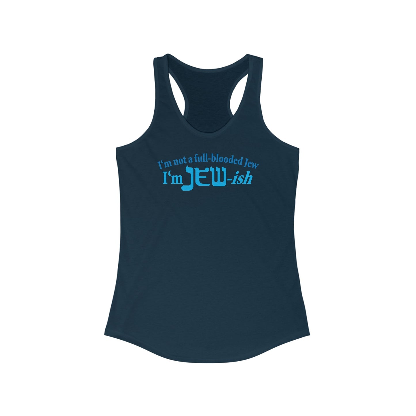 I'm Not A Full Blooded Jew - I'm Jewish  - Women’s Racerback Tank