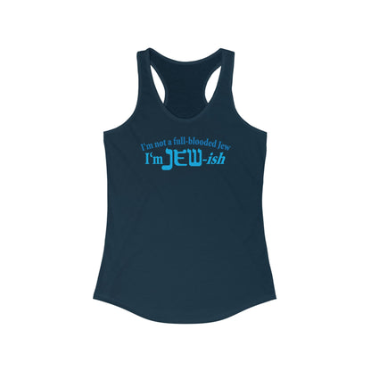 I'm Not A Full Blooded Jew - I'm Jewish  - Women’s Racerback Tank
