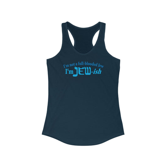I'm Not A Full Blooded Jew - I'm Jewish  - Women’s Racerback Tank