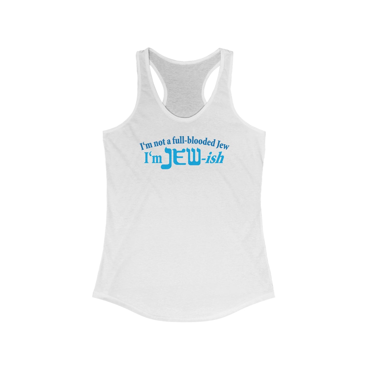I'm Not A Full Blooded Jew - I'm Jewish  - Women’s Racerback Tank