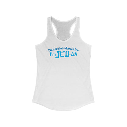 I'm Not A Full Blooded Jew - I'm Jewish  - Women’s Racerback Tank