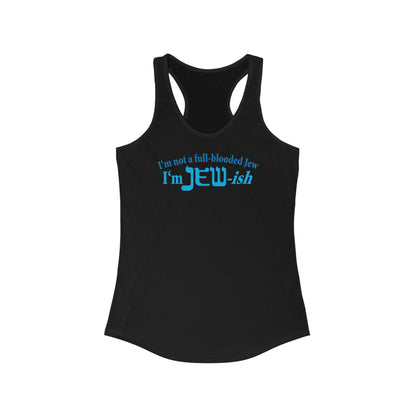 I'm Not A Full Blooded Jew - I'm Jewish  - Women’s Racerback Tank