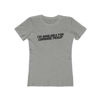I'm Available For Curbside Pickup - Women's T-Shirt