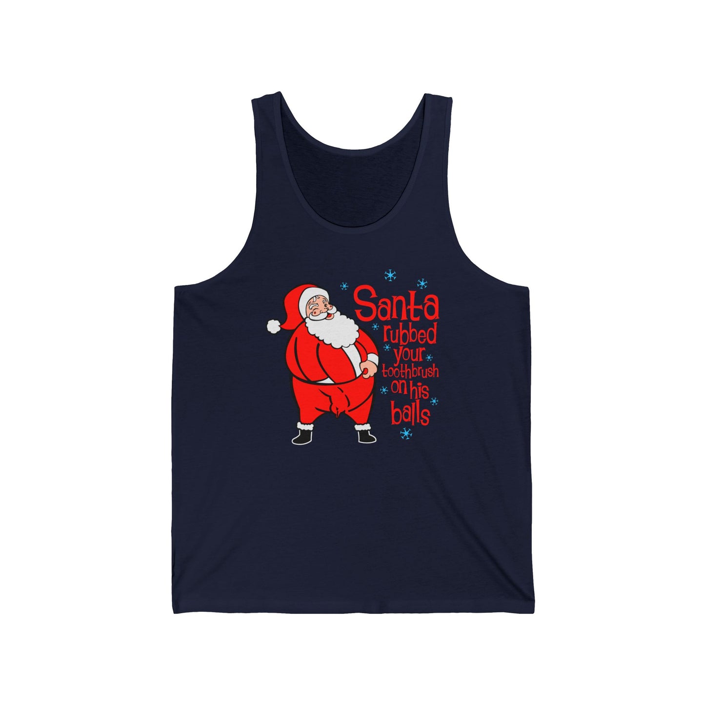 Santa Rubbed Your Toothbrush On His Ball - Unisex Tank