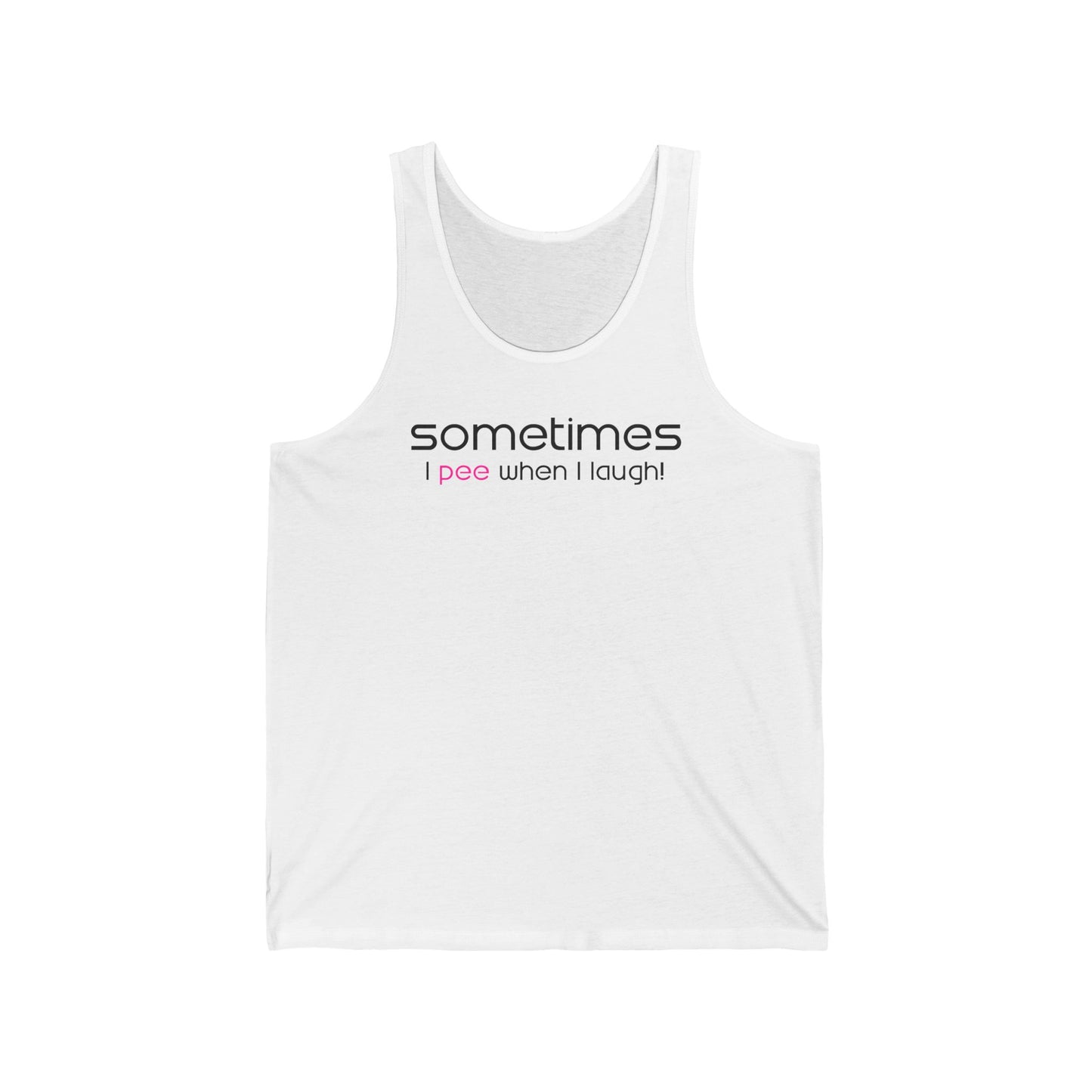 Sometimes I Pee When I Laugh  - Unisex Tank