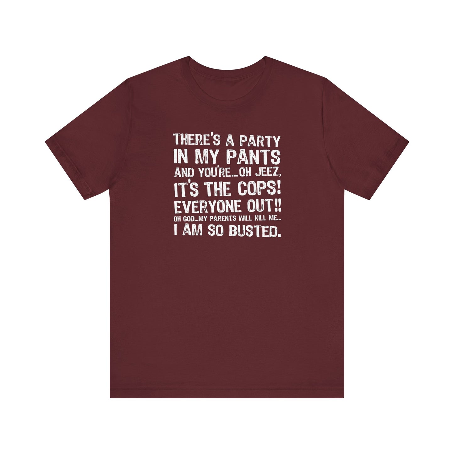 There's A Party In My Pants And You're... Oh Jeez It's The Cops! - Men's T-Shirt