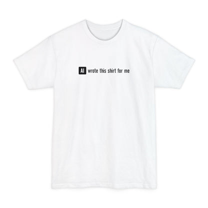 Ai Wrote This Shirt For Me - Men's Tall T-Shirt