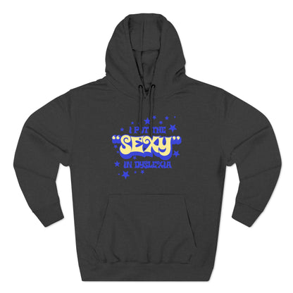 I Put The Sexy In Dyslexia - Hoodie