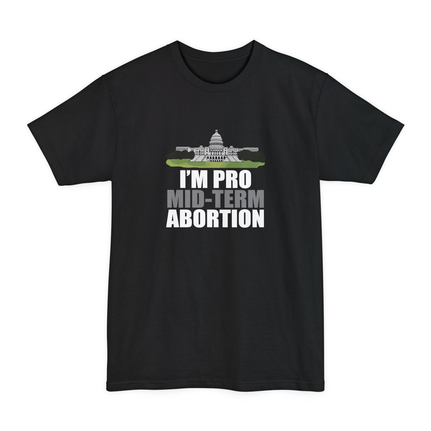 I'm Pro Mid-term Abortion - Men's Tall T-Shirt