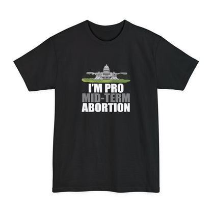 I'm Pro Mid-term Abortion - Men's Tall T-Shirt