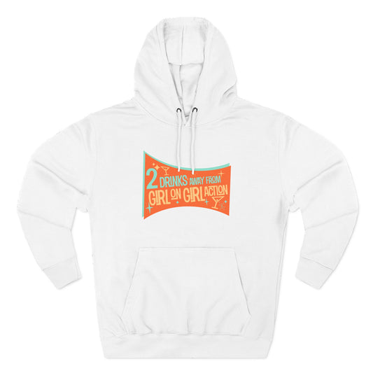 Two Drinks Away From Girl On Girl Action - Hoodie