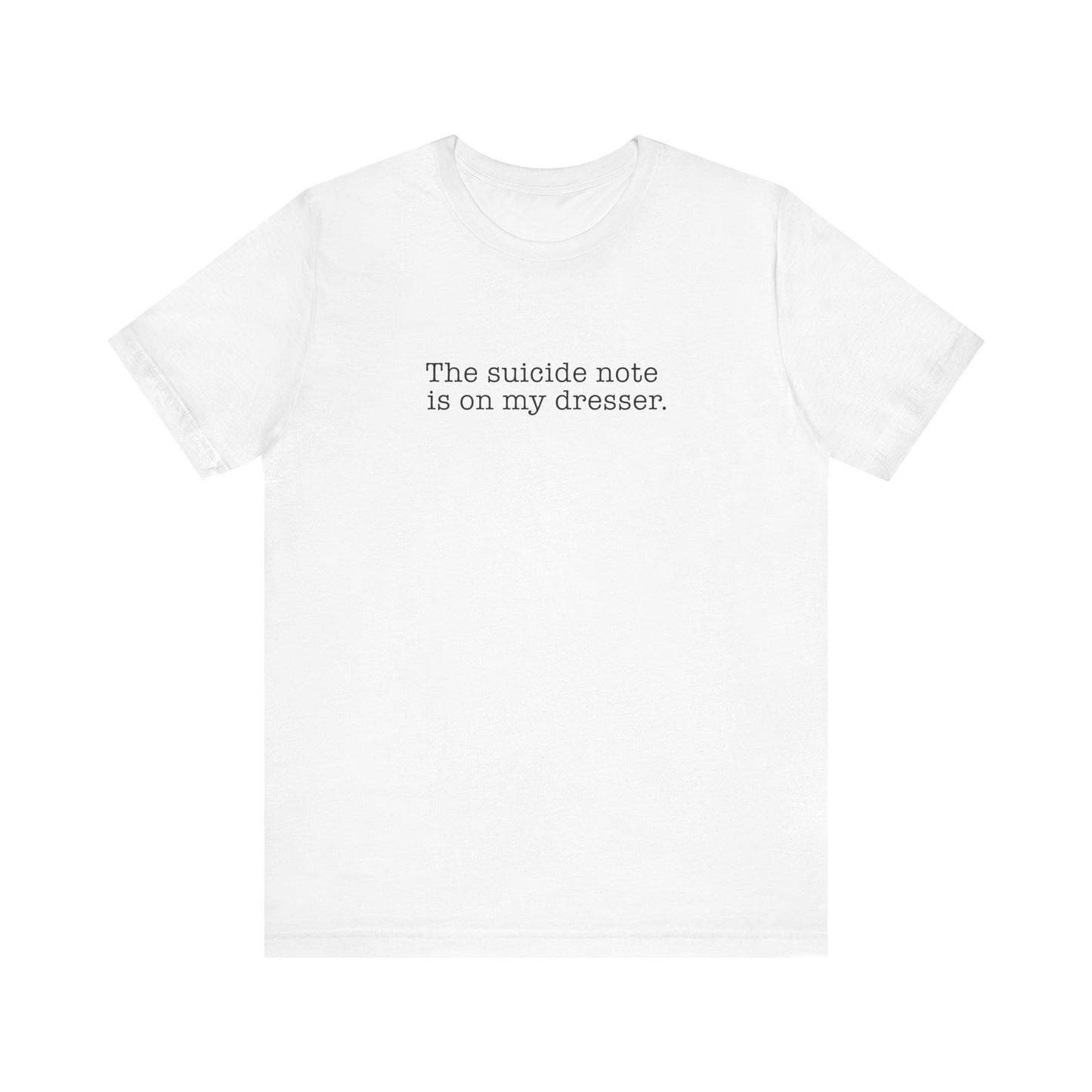 The Suicide Note Is On My Dresser - Men's T-Shirt