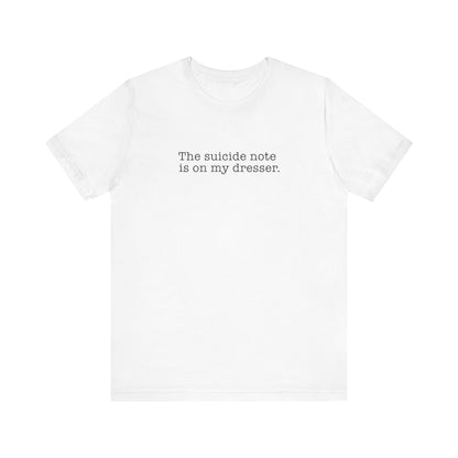 The Suicide Note Is On My Dresser - Men's T-Shirt