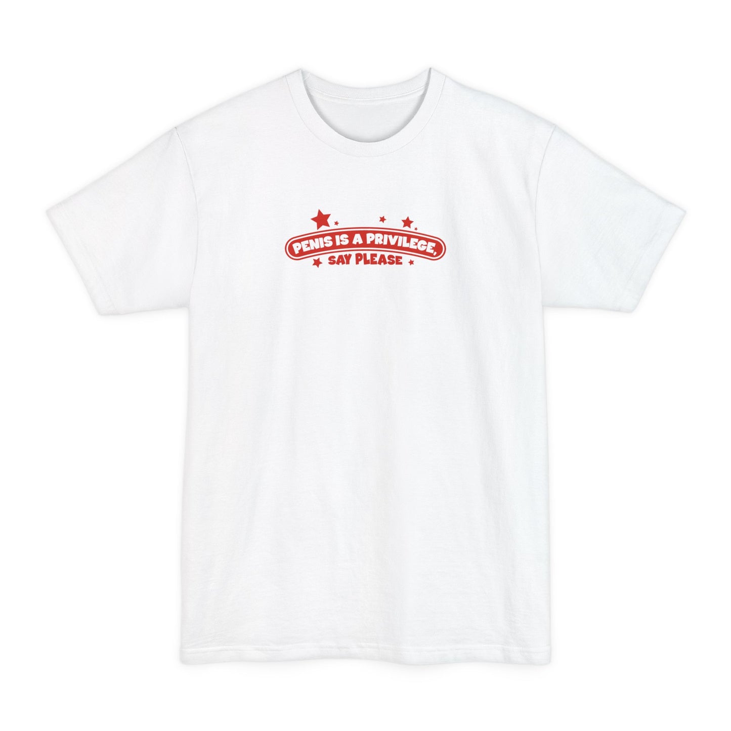 Penis Is A Privilege - Say Please - Men's Tall T-Shirt