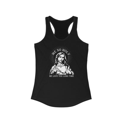 Me So Holy Me Love You Long Time - Women's Racerback Tank