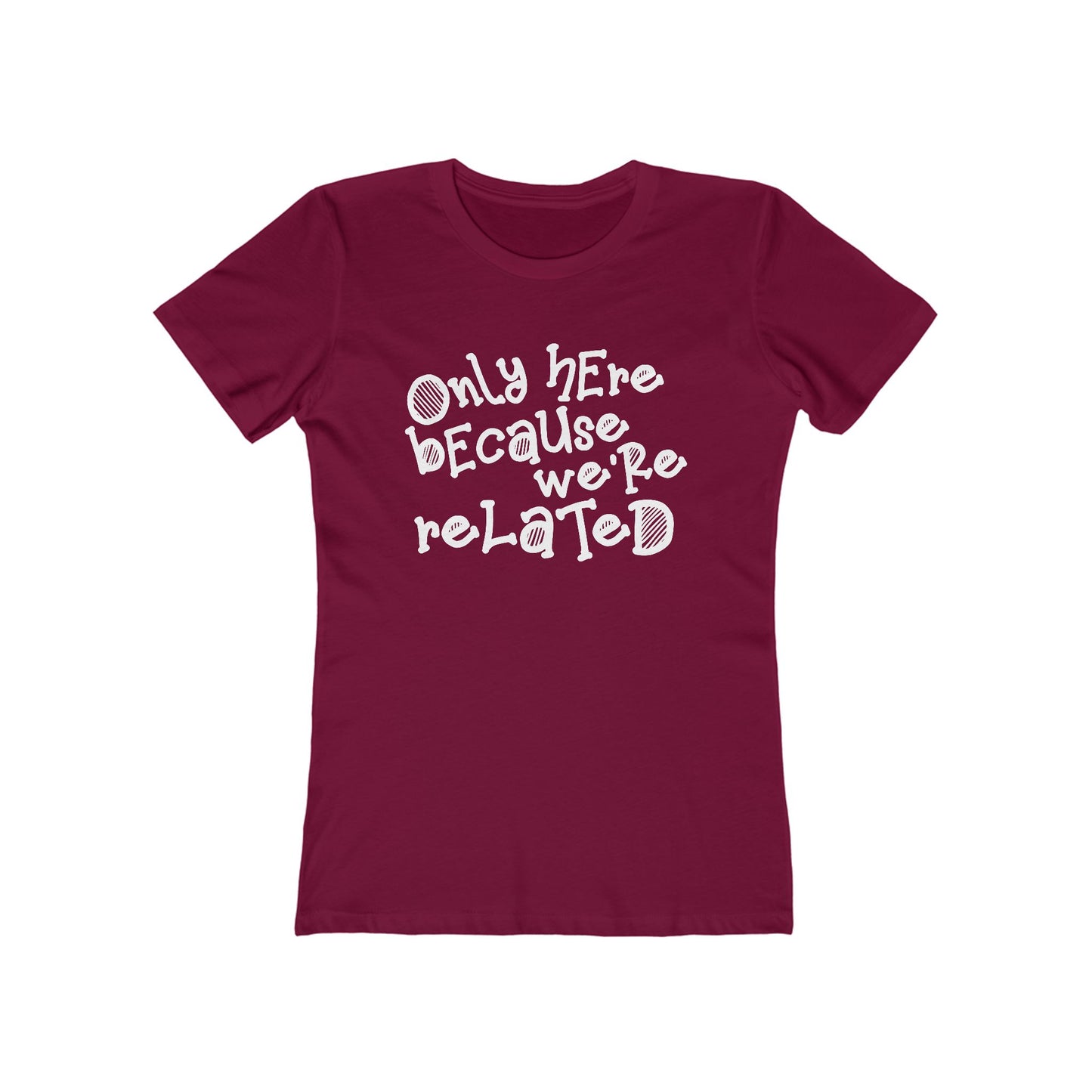 Only Here Because We're Related - Women's T-Shirt