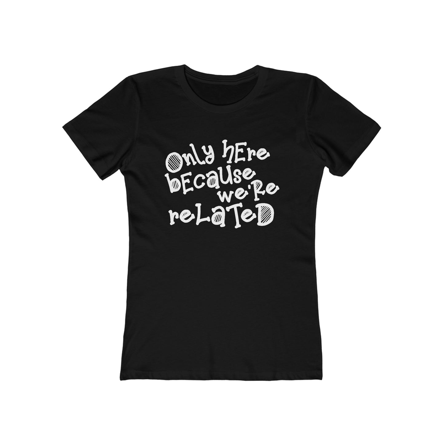 Only Here Because We're Related - Women's T-Shirt